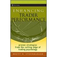 Enhancing Trader Performance Proven Strategies From the Cutting Edge of Trading Psychology by Steenbarger, Brett N., 9780470038666