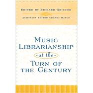 Music Librarianship at the Turn of the Century by Griscom, Richard; Maple, Amanda, 9780810838666