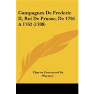 Campagnes de Frederic II , Roi de Prusse, de 1756 A 1762 by Warnery, Charles Emmanuel De, 9781104628666