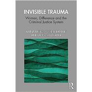 Invisible Trauma: Women, Difference and the Criminal Justice System by Motz; Anna, 9781138218666