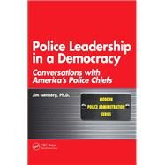 Police Leadership in a Democracy: Conversations with America's Police Chiefs by Isenberg,James, 9781138458666