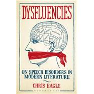 Dysfluencies On Speech Disorders in Modern Literature by Eagle, Chris, 9781501308666