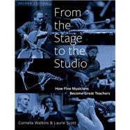 From the Stage to the Studio How Fine Musicians Become Great Teachers by Watkins, Cornelia; Scott, Laurie, 9780197578667
