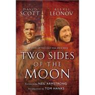 Two Sides of the Moon Our Story of the Cold War Space Race by Leonov, Alexei; Scott, David; Armstrong, Neil; Hanks, Tom, 9780312308667