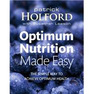 Optimum Nutrition Made Easy How to Achieve Optimum Health by Holford, Patrick; Lawson, Susannah, 9780749928667