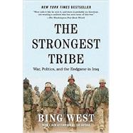 The Strongest Tribe War, Politics, and the Endgame in Iraq by West, Bing, 9780812978667