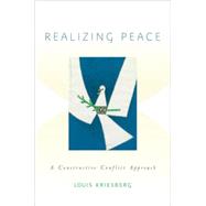 Realizing Peace A Constructive Conflict Approach by Kriesberg, Louis, 9780190228668