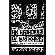 An Anthology of Blackness The State of Black Design by Moses, Terresa; Souza, Omari; Tunstall, Elizabeth (Dori), 9780262048668