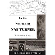 In the Matter of Nat Turner by Tomlins, Christopher, 9780691198668