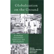 Globalization on the Ground by Chase-Dunn, Christopher K.; Amaro, Nelson; Jonas, Susanne, 9780742508668