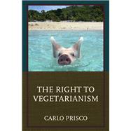 The Right to Vegetarianism by Prisco, Carlo, 9780761868668
