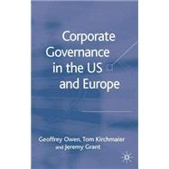 Corporate Governance in the US and Europe Where Are We Now? by Owen, Geoffrey; Kirchmaier, Tom; Grant, Jeremy, 9781403998668