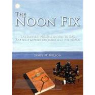 The Noon Fix: The Simplest Possible Backup to Gps. the Only Battery Required Is in the Watch by Wilson, James N., 9781438958668