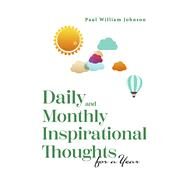 Daily and Monthly Inspirational Thoughts for a Year by Johnson, Paul William, 9781667888668