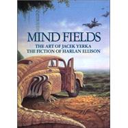 Mind Fields The Art of Jacek Yerka, the Fiction of Harlan Ellison by Ellison, Harlan; Yerka, Jacek, 9781883398668