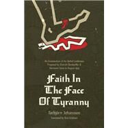 Faith in the Face of Tyranny An Examination of the Proposed Bethel Confession by Johannson, Torbjrn; Erickson, Bror, 9781956658668