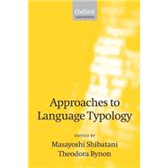 Approaches to Language Typology by Shibatani, Masayoshi; Bynon, Theodora, 9780198238669