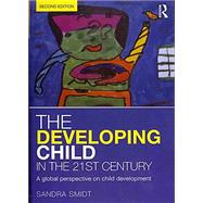 The Developing Child in the 21st Century: A global perspective on child development by Smidt; Sandra, 9780415658669