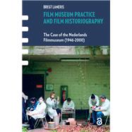 Film Museum Practice and Film Historiography by Bregt Lameris, 9781040798669