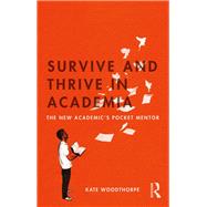Survive and Thrive in Academia: The New Academics Pocket Mentor by Woodthorpe; Kate, 9781138048669