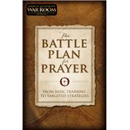 The Battle Plan for Prayer From Basic Training to Targeted Strategies by Kendrick, Stephen; Kendrick, Alex, 9781433688669