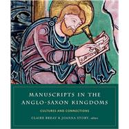 Manuscripts in the Anglo-Saxon Kingdoms cultures and connections by Breay, Claire; Story, Joanna, 9781846828669