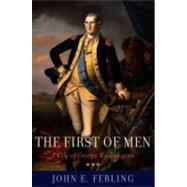 The First of Men A Life of George Washington by Ferling, John E., 9780195398670