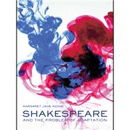 Shakespeare and the Problem of Adaptation by Kidnie; Margaret Jane, 9780415308670