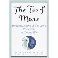 The Tao of Meow Understanding and Training Your Cat the Taoist Way by WOOD, DEBORAH, 9780440508670
