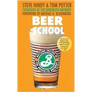 Beer School : Bottling Success at the Brooklyn Brewery by Hindy, Steve; Potter, Tom; Bloomberg, Michael R., 9780470068670