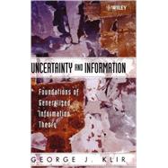 Uncertainty and Information Foundations of Generalized Information Theory by Klir, George J., 9780471748670