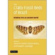 The Crato Fossil Beds of Brazil: Window into an Ancient World by David M. Martill , Günter Bechly , Robert F. Loveridge, 9780521858670