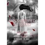 Anna Dressed in Blood by Blake, Kendare, 9780765328670