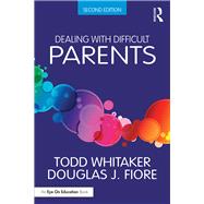 Dealing With Difficult Parents by Whitaker, Todd; Fiore, Douglas J., 9781138938670