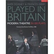 Played in Britain Modern Theatre in 100 Plays by Dorney, Kate; Gray, Frances; Griffiths, Richard, 9781472568670