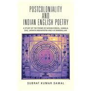 Postcoloniality and Indian English Poetry: A Study of the Poems of Nissim Ezekiel, Kamala Das, Jayanta Mahapatra and A.k.ramanujan by Samal, Subrat Kumar, 9781482848670