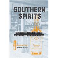 Southern Spirits Four Hundred Years of Drinking in the American South, with Recipes by Moss, Robert F., 9781607748670