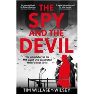 The Spy and the Devil The Untold Story of the MI6 Agent who Penetrated Hitler's Inner Circle by Willasey-Wilsey, Tim, 9781789468670