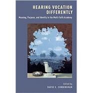 Hearing Vocation Differently Meaning, Purpose, and Identity in the Multi-Faith Academy by Cunningham, David S., 9780190888671