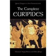 The Complete Euripides Volume I: Trojan Women and Other Plays by Burian, Peter; Shapiro, Alan, 9780195388671