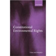 Constitutional Environmental Rights by Hayward, Tim, 9780199278671
