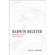 Darwin Deleted by Bowler, Peter J., 9780226068671