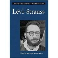 The Cambridge Companion to Lévi-Strauss by Edited by Boris Wiseman, 9780521608671