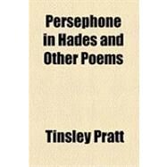 Persephone in Hades and Other Poems by Pratt, Tinsley, 9781154528671