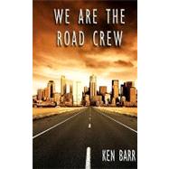 We Are the Road Crew by Barr, Ken, 9781450538671