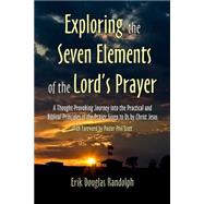 Exploring the Seven Elements of the Lord's Prayer by Randolph, Erik Douglas; Scott, Phil, 9781505838671
