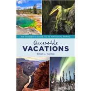 Accessible Vacations An Insider's Guide to 10 National Parks by Hayhoe, Simon J., 9781538128671
