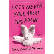 Let's Never Talk About This Again A Memoir by Alterman, Sara Faith, 9781538748671