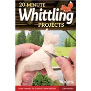 20-minute Whittling Projects by Hindes, Tom, 9781565238671
