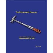 The Remarkable Hammer Artistic, Historic and Curious Hammers Through the Ages by Ysla, Roy G., 9781667828671